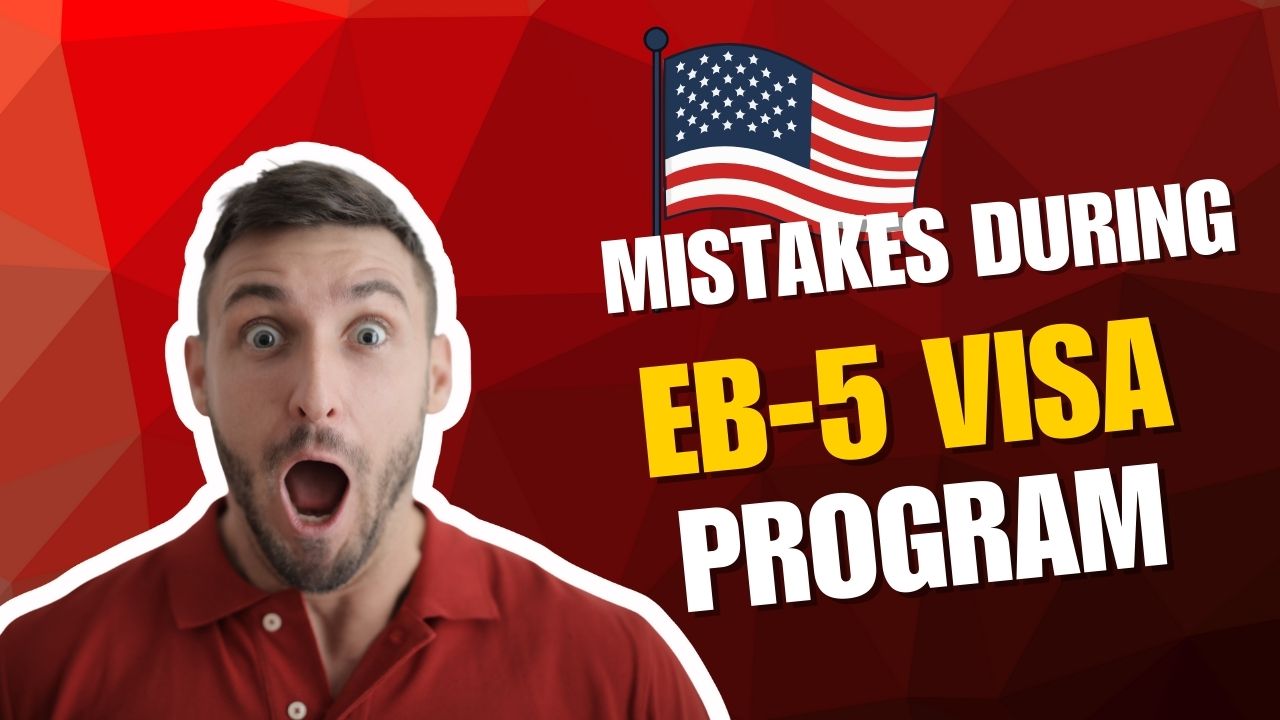 mistakes during eb-5 visa program mistakes during eb-5 visa program